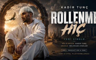 Kadir Tunç’tan Yeni Single: “Rollenme Hiç” Dijital Platformlarda